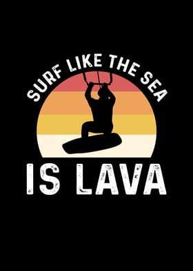 Surf Like The Sea Is Lava