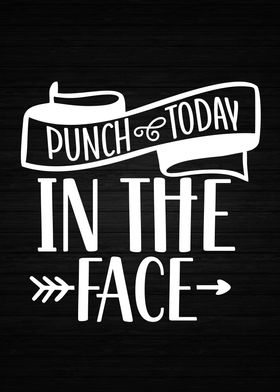 Punch Today In The Face