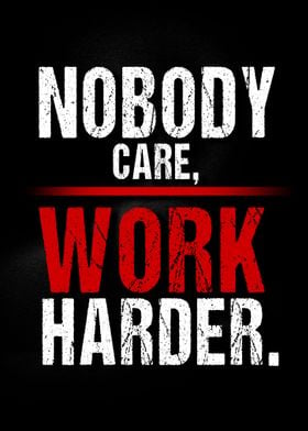 Nobody Cares Work Harder