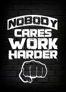 Nobody cares work harder