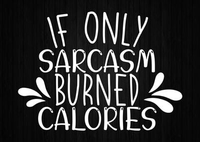 If Sarcasm Burned Calories