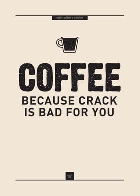 Coffee Cuz Crack Is Bad