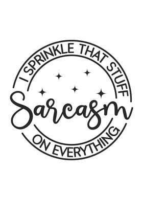 I Sprinkle Sarcasm