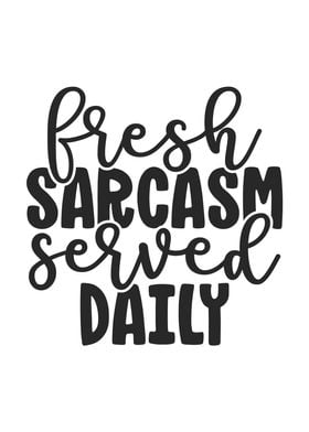 Fresh Sarcasm Served Daily