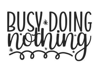 Busy Doing Nothing