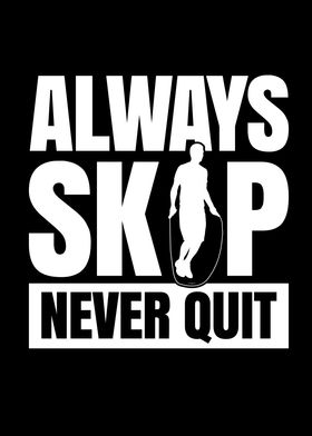 Always Skip never Quit for