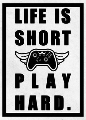 Life is short play hard