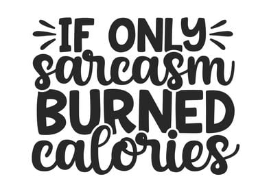 If Sarcasm Burned Calories