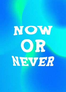 Now or Never