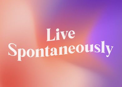 Live Spontaneously