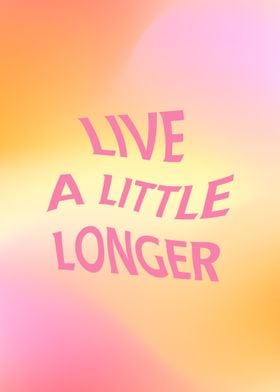 Live a Little Longer