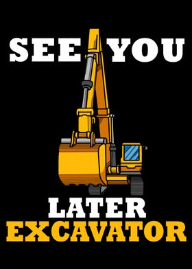 See You Later Excavator