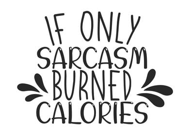 If Sarcasm Burned Calories