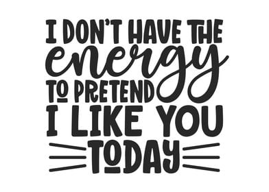 Energy Pretend I Like You