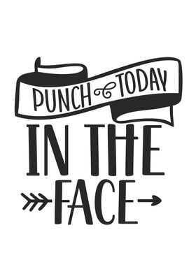 Punch Today In The Face