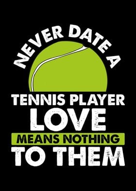 Never date a tennis player