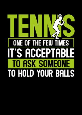 Tennis is to ask hold your