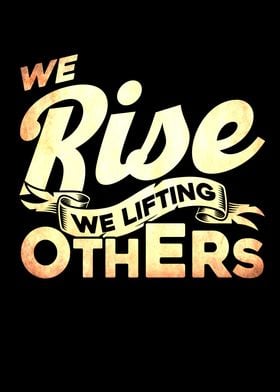 We Rise We Lifting Others