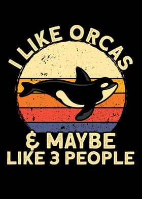 I Like Orcas And Maybe