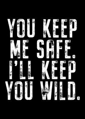 You Keep Me Safe You Wild