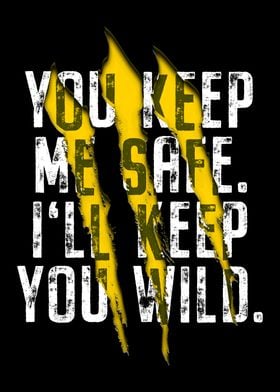 You Keep Me Safe You Wild