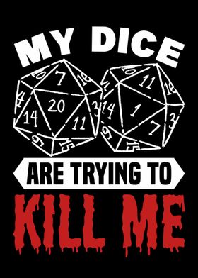 my dice want to kill me
