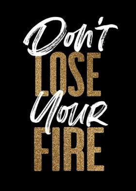 Dont Lose Your Fire