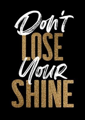 Dont Lose Your Shine