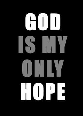 god is my only hope