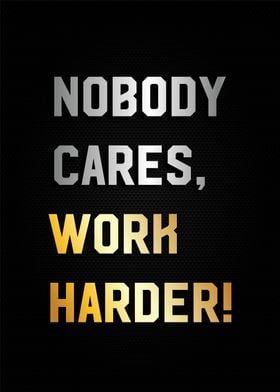 nobody cares work harder