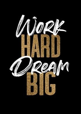 Work Hard Dream Big