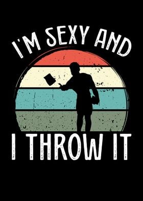 I am sexy and I throw it