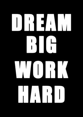 Dream Big Work Hard