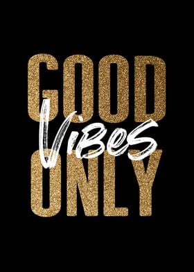 Good Vibes Only