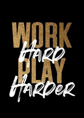 Work Hard Play Harder