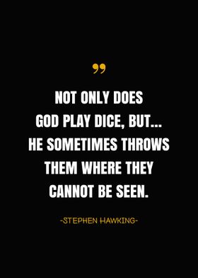 Stephen Hawking - Not only does God play dice, but he