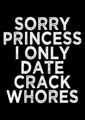 Sorry Princess I Only Date