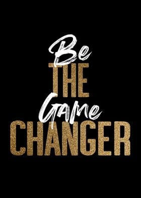 Be The Game Changer