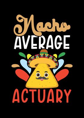 Nacho Average Actuary