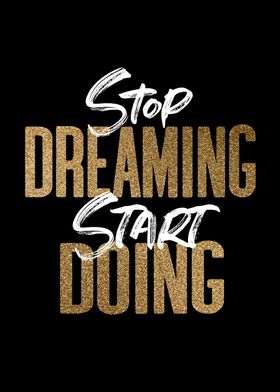 Stop Dreaming Start Doing