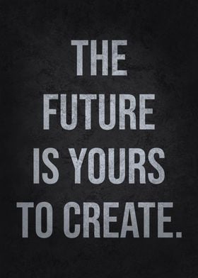 Future Is Yours To Create