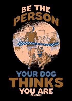 Be The Person Your Dog Thi