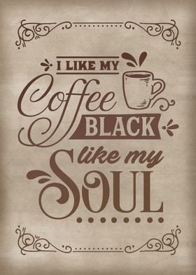 Coffee black like my soul