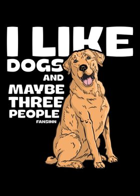 I Like Dogs And Maybe Thre