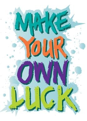 Make Your Own Luck