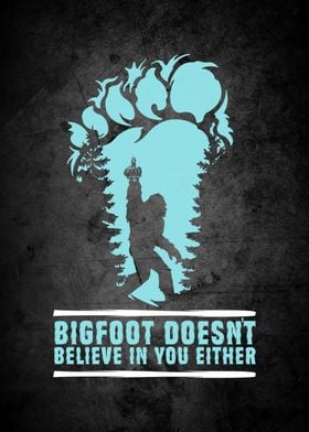 Bigfoot Doesnt Believe You