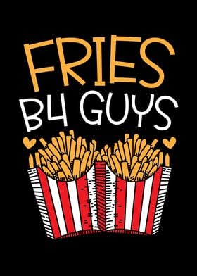 Fries B4 Guys