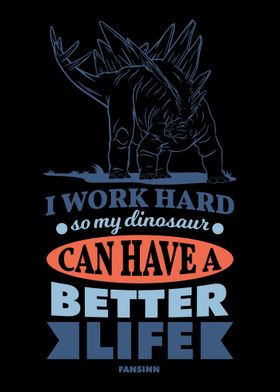 I Work Hard So My Dinosaur