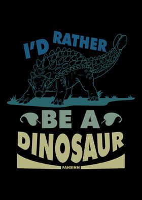 Id Rather Be A Dinosaur