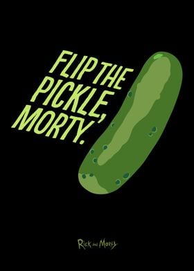 Flip the Pickle, Morty.
